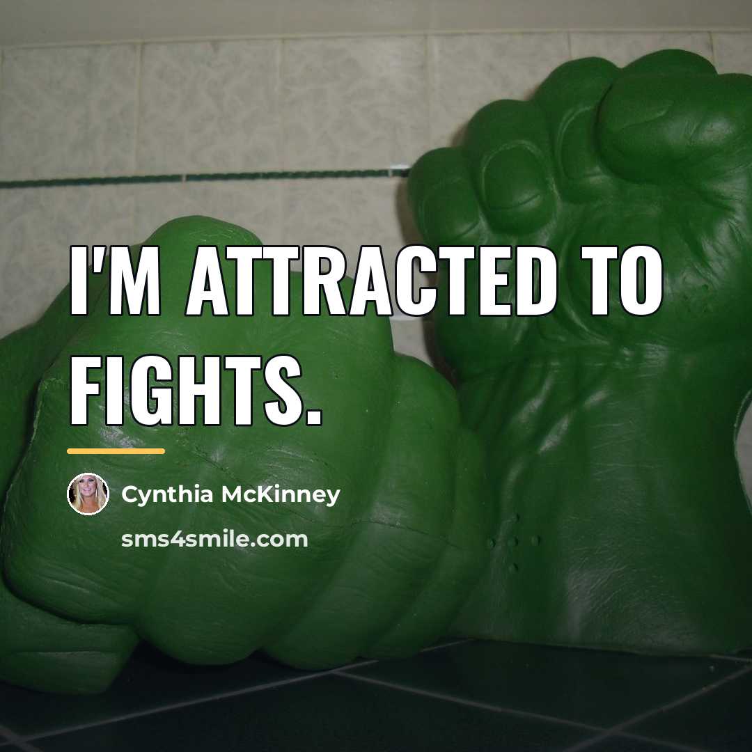 “I'm attracted to fights.…” quote by Cynthia McKinney