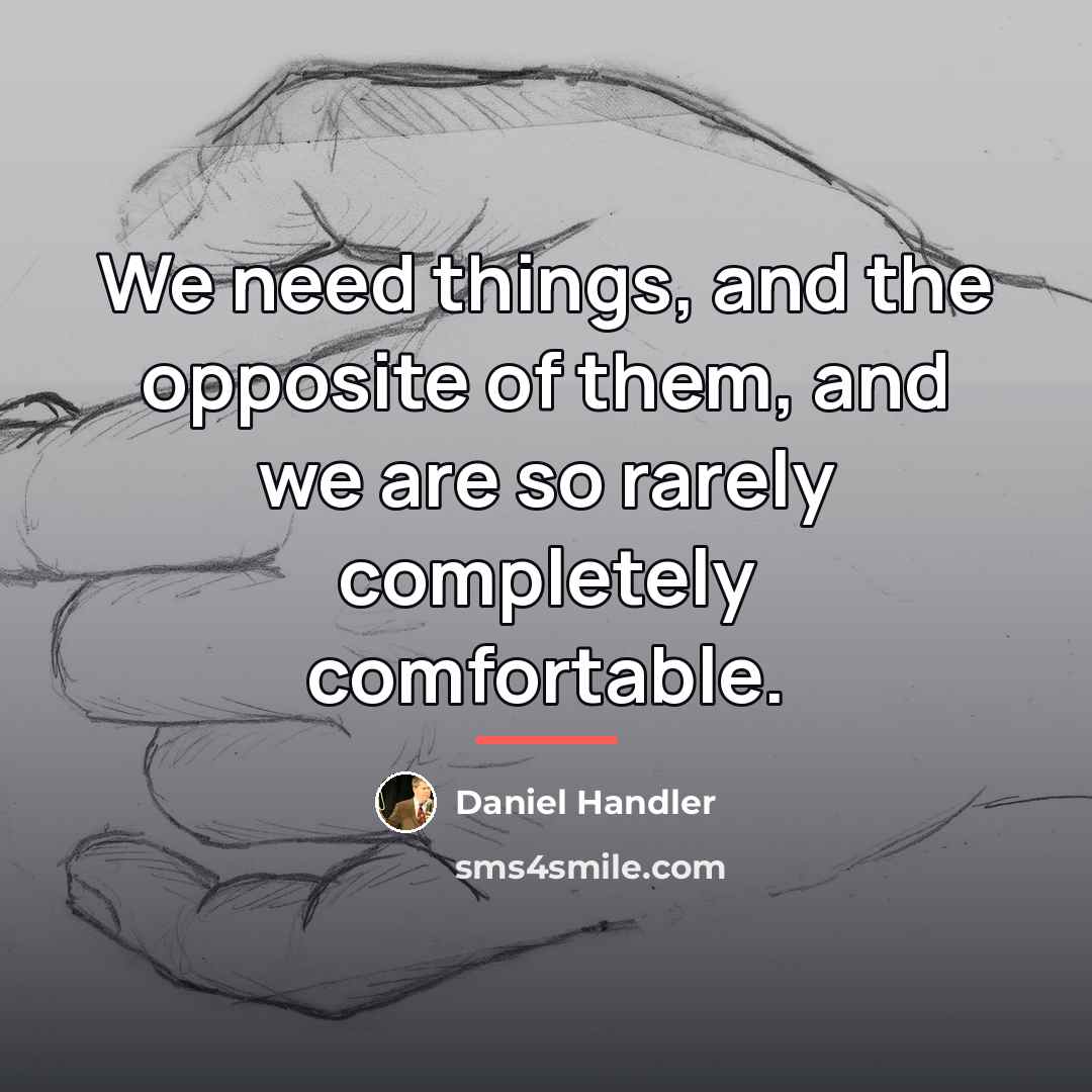 “We need things, and the opposite of them, and we…” quote by Daniel Handler
