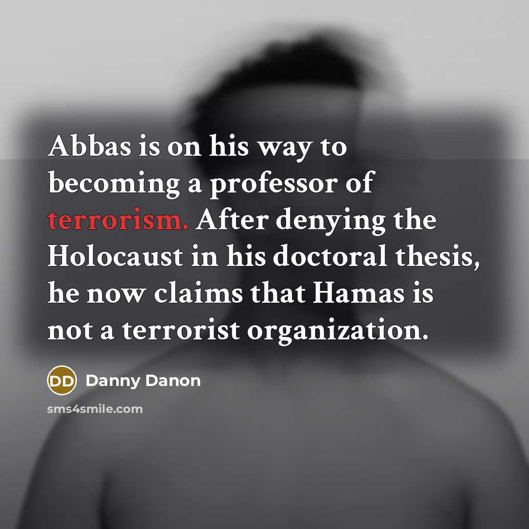 “Abbas is on his way to becoming a professor of…” quote by Danny Danon