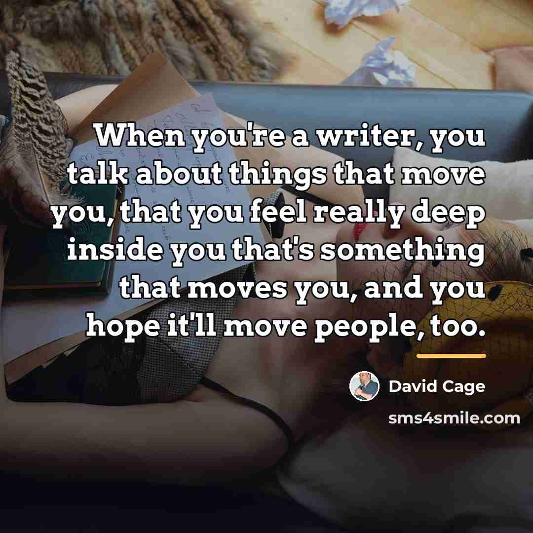 “When you're a writer, you talk about things that move…” quote by David Cage