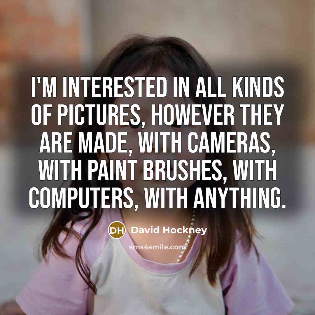 “I'm interested in all kinds of pictures, however they are…” quote by David Hockney