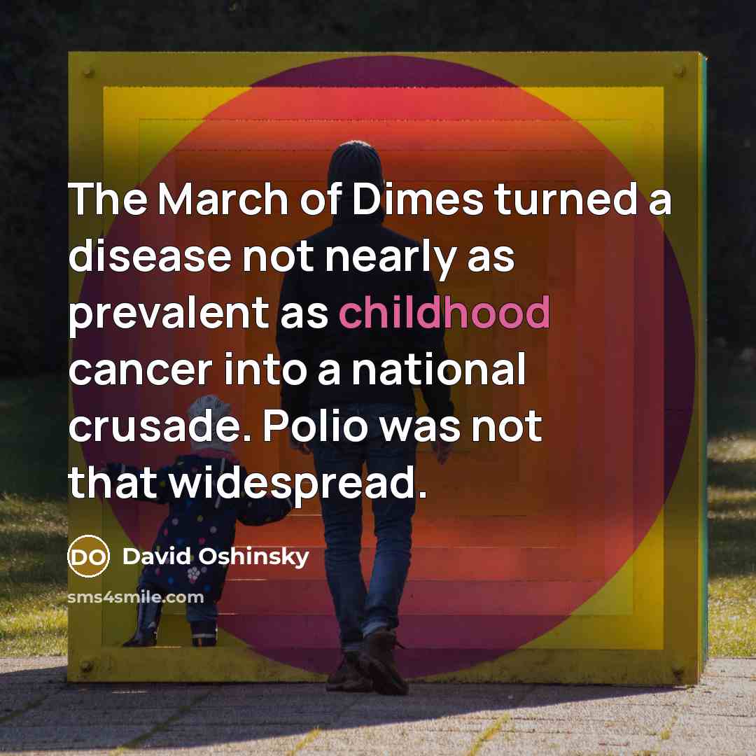 “The March of Dimes turned a disease not nearly as…” quote by David Oshinsky