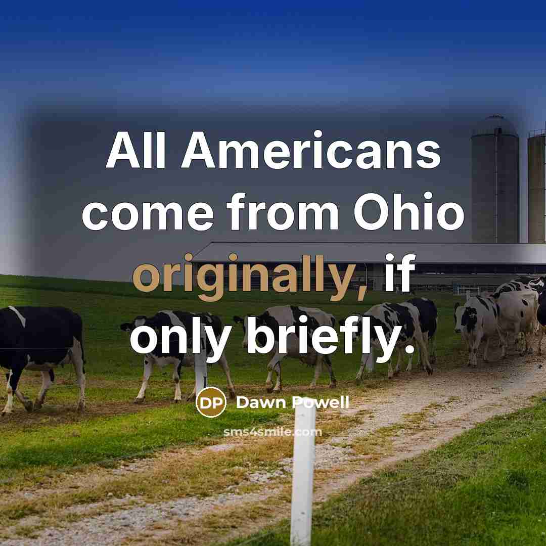 “All Americans come from Ohio originally, if only briefly.” quote by Dawn Powell