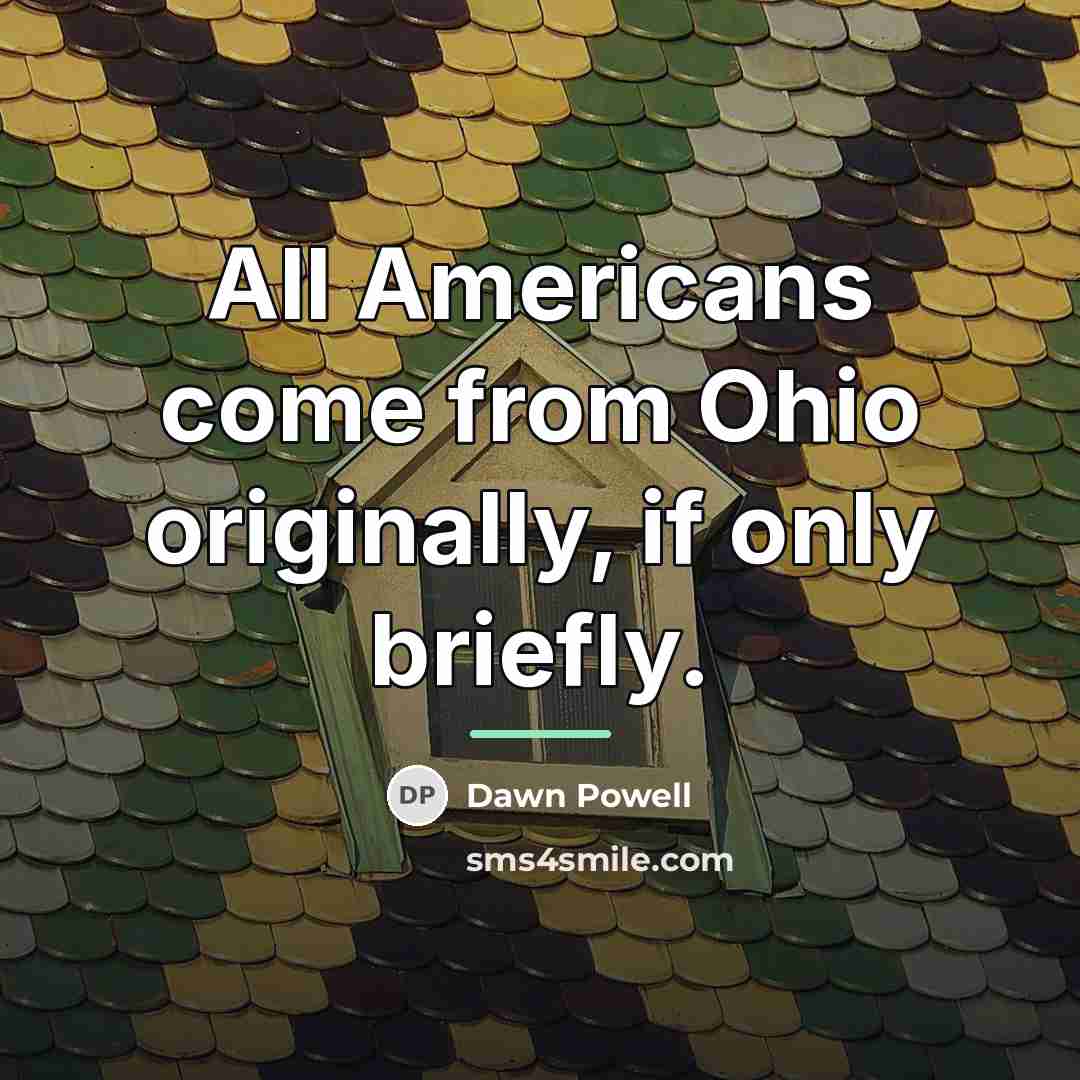 “All Americans come from Ohio originally, if only briefly.…” quote by Dawn Powell