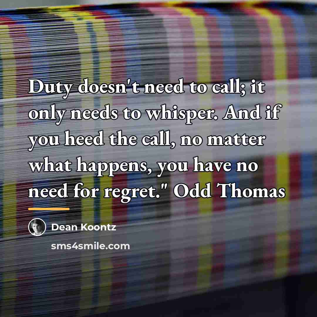 “Duty doesn't need to call; it only needs to whisper.…” quote by Dean Koontz