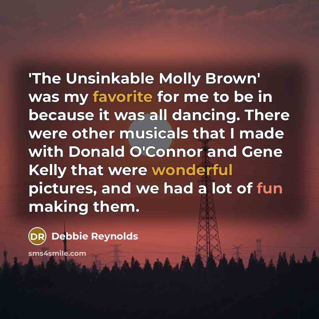 “'The Unsinkable Molly Brown' was my favorite for me to…” quote by Debbie Reynolds