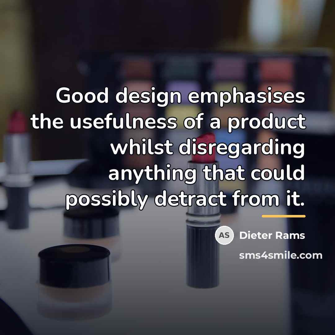 “Good design emphasises the usefulness of a product whilst disregarding…” quote by Dieter Rams