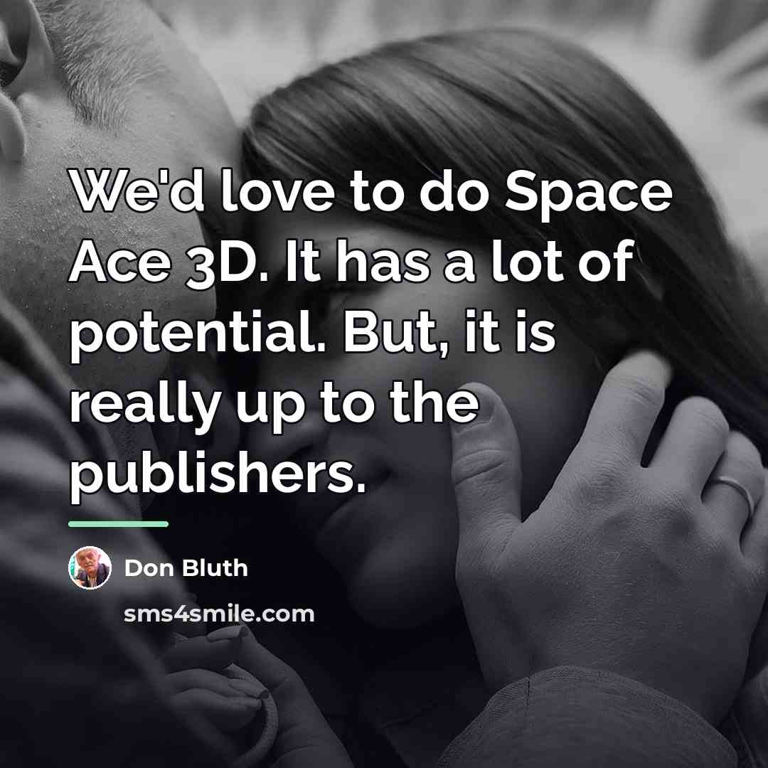 “We'd love to do Space Ace 3D. It has a…” quote by Don Bluth