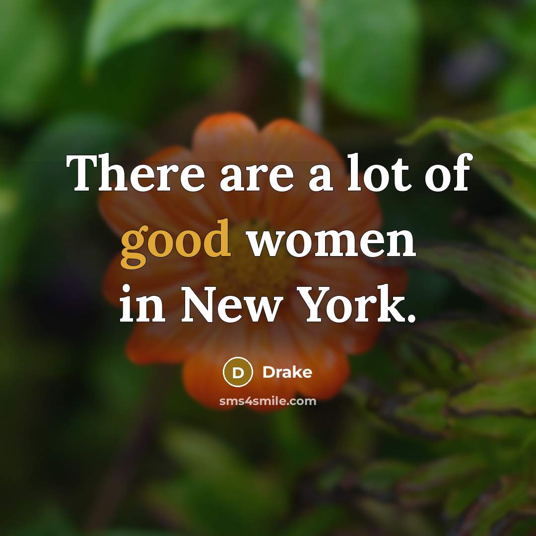 “There are a lot of good women in New York.…” quote by Drake