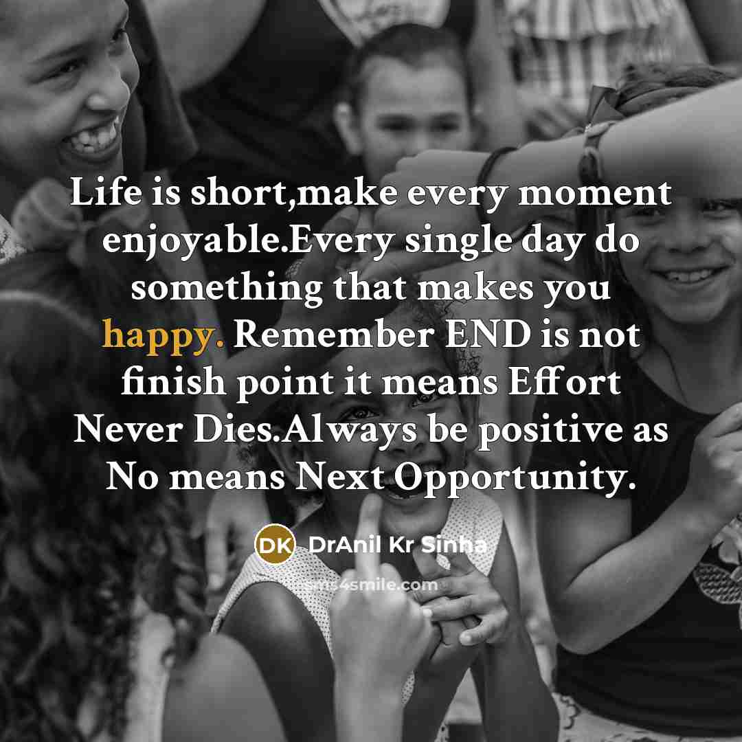 “Life is short,make every moment enjoyable.Every single day do something…” quote by DrAnil Kr Sinha