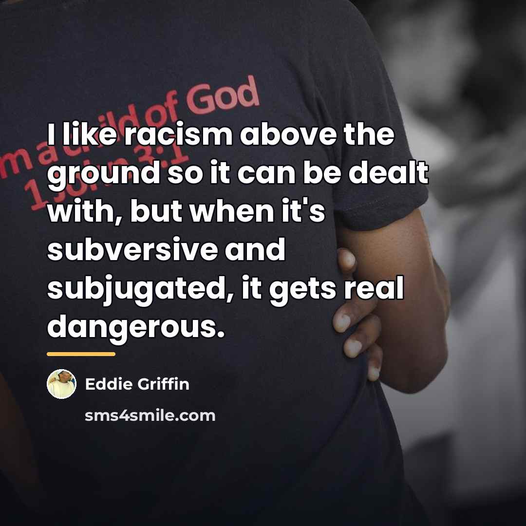 “I like racism above the ground so it can be…” quote by Eddie Griffin