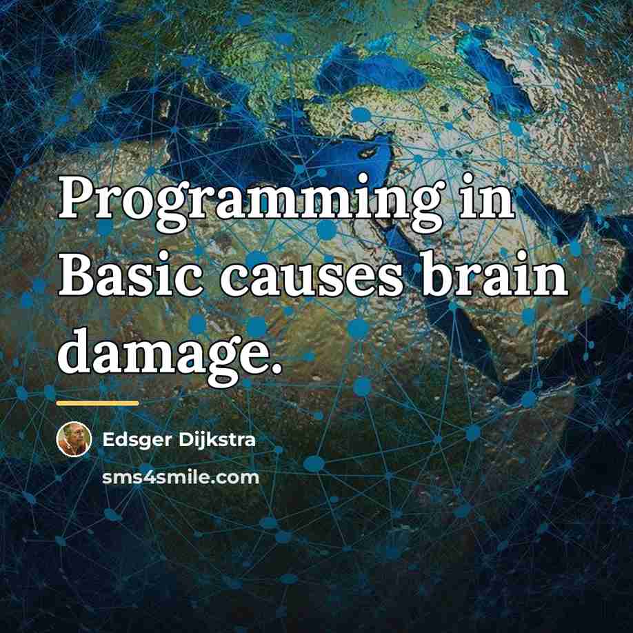 “Programming in Basic causes brain damage.…” quote by Edsger Dijkstra