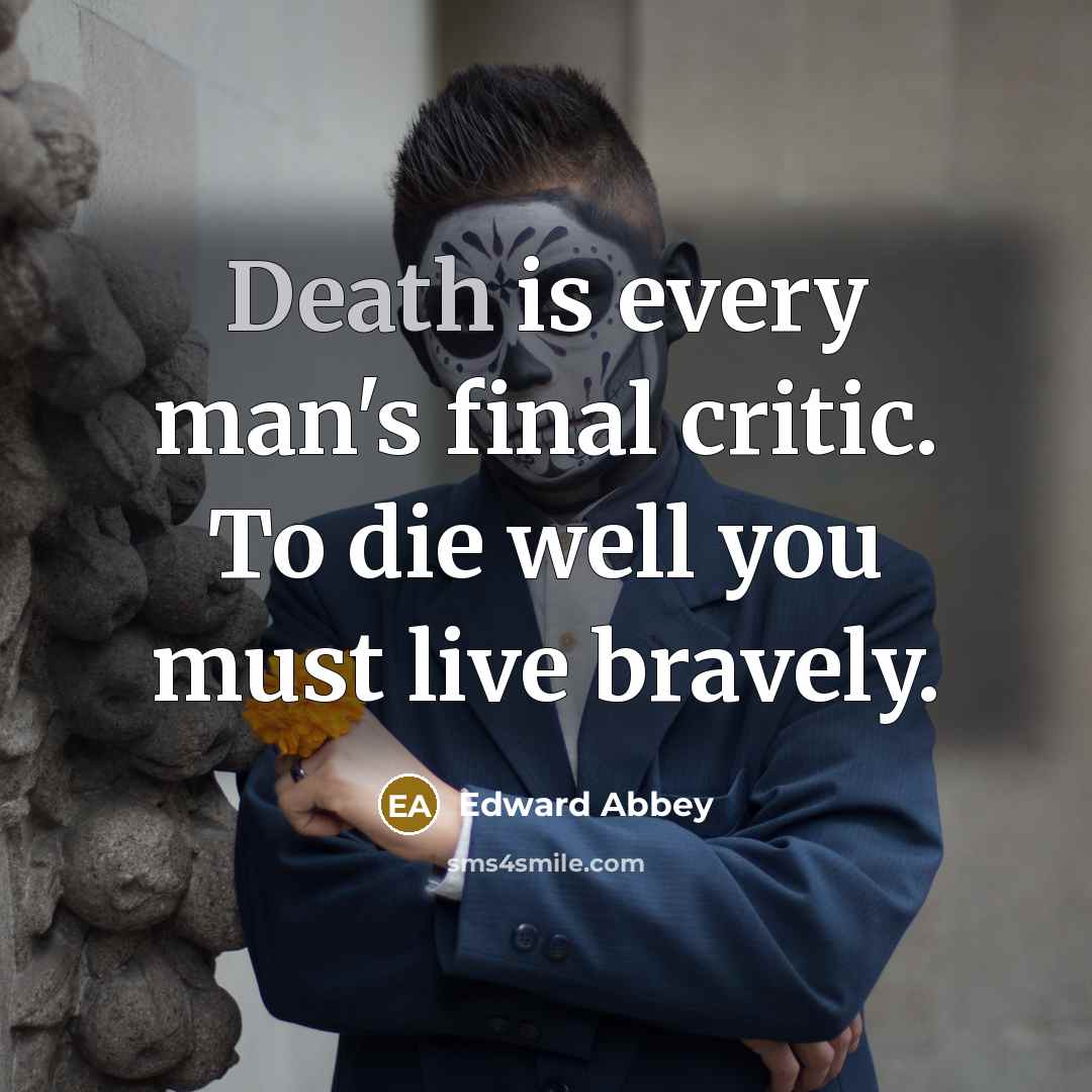 “Death is every man's final critic. To die well you…” quote by Edward Abbey