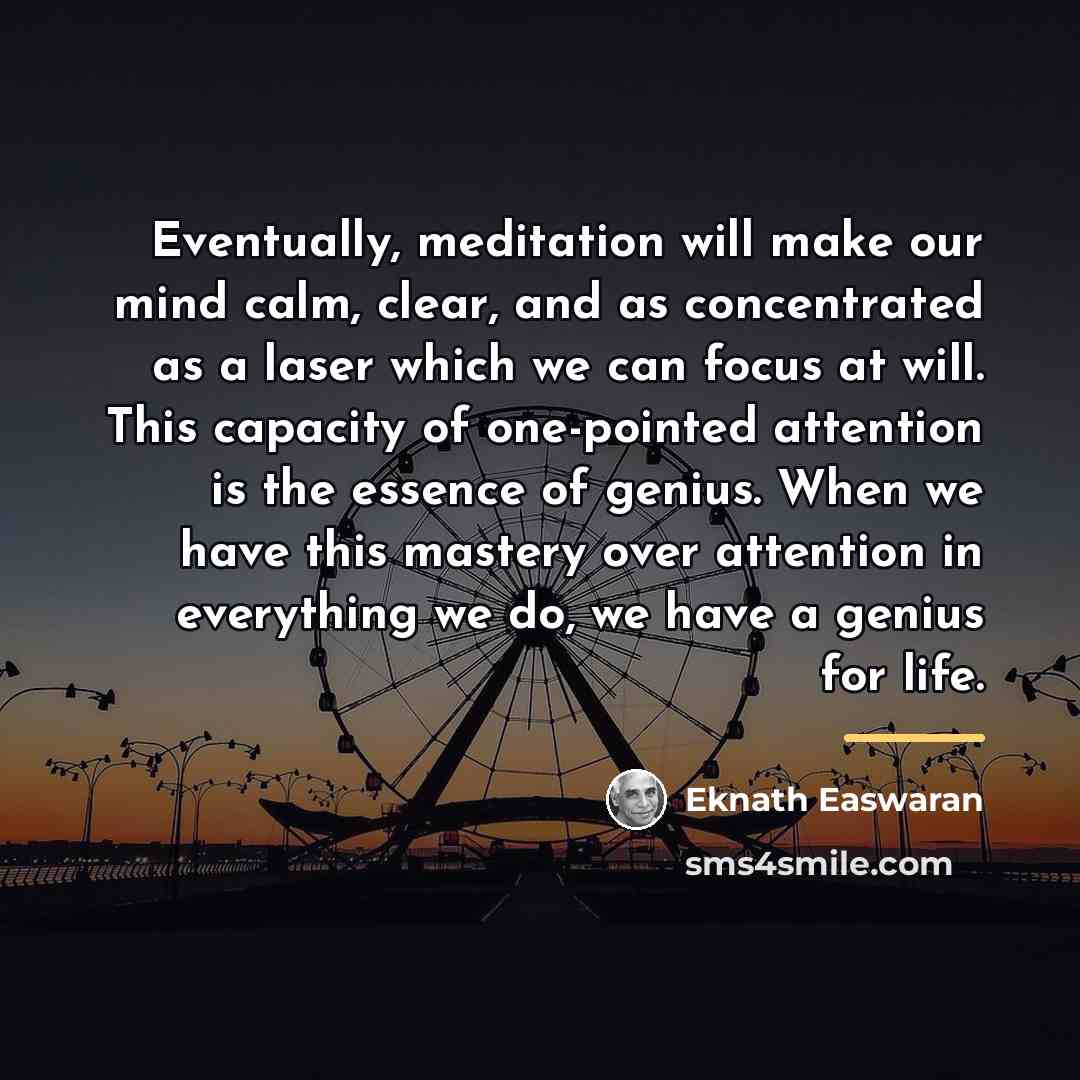 “Eventually, meditation will make our mind calm, clear, and as…” quote by Eknath Easwaran