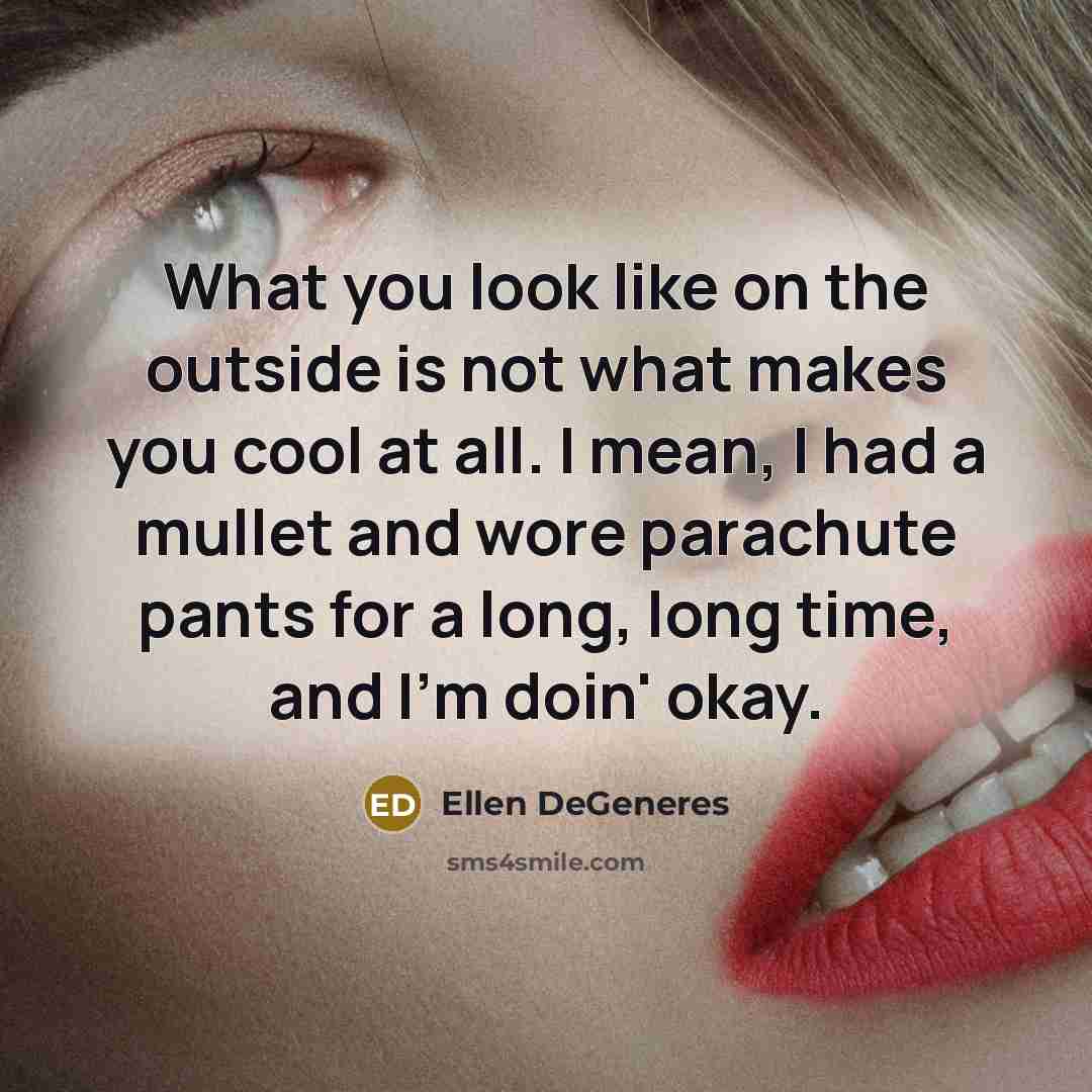 “What you look like on the outside is not what…” quote by Ellen DeGeneres