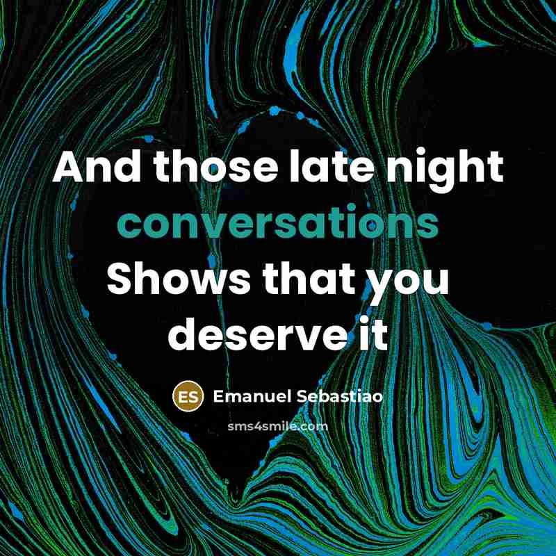 “And those late night conversations Shows that you deserve it…” quote by Emanuel Sebastiao