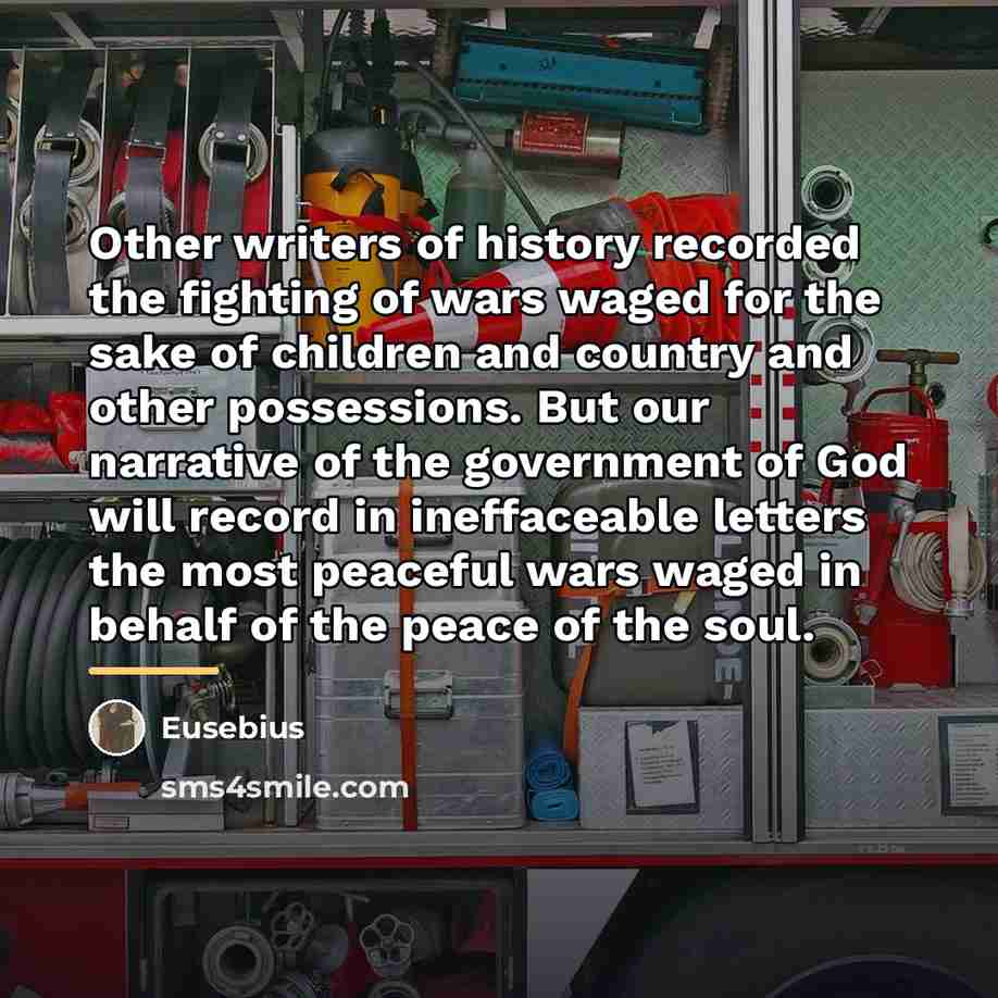 “Other writers of history recorded the fighting of wars waged…” quote by Eusebius