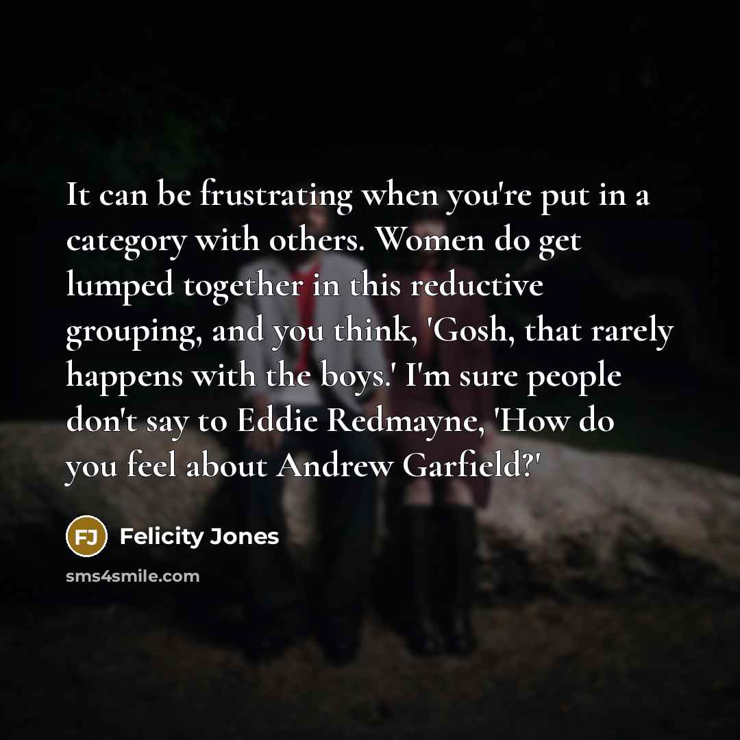 “It can be frustrating when you're put in a category…” quote by Felicity Jones