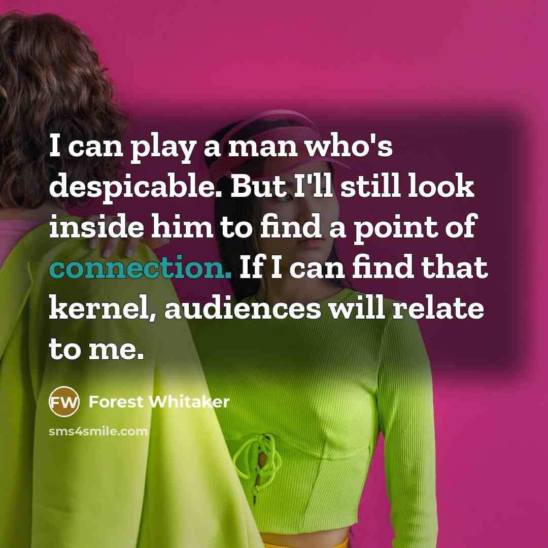 “I can play a man who's despicable. But I'll still…” quote by Forest Whitaker