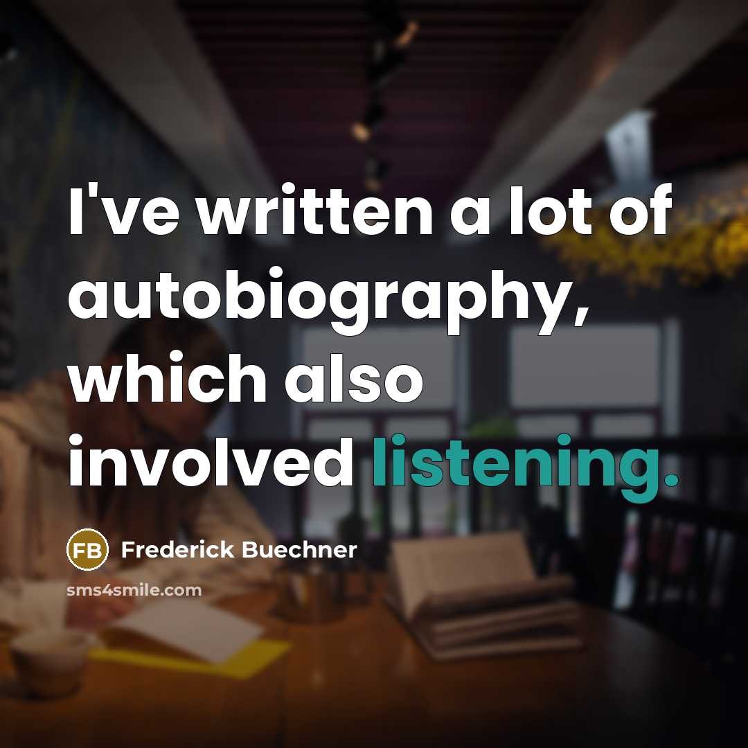 “I've written a lot of autobiography, which also involved listening.…” quote by Frederick Buechner