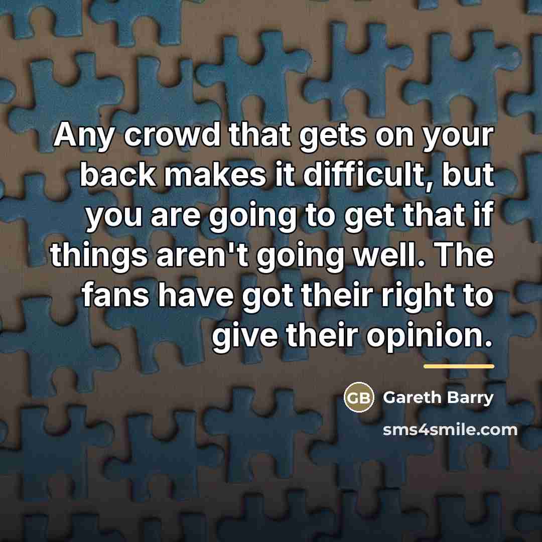 “Any crowd that gets on your back makes it difficult,…” quote by Gareth Barry