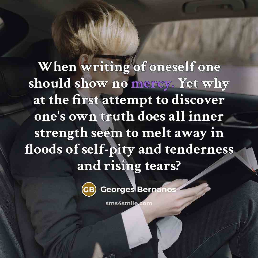 “When writing of oneself one should show no mercy. Yet…” quote by Georges Bernanos