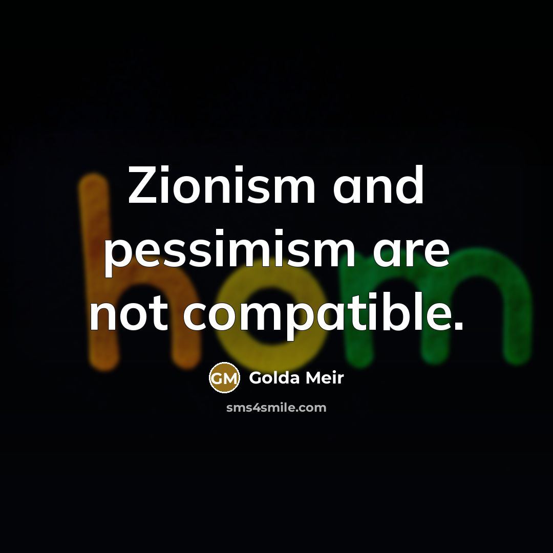 “Zionism and pessimism are not compatible.…” quote by Golda Meir