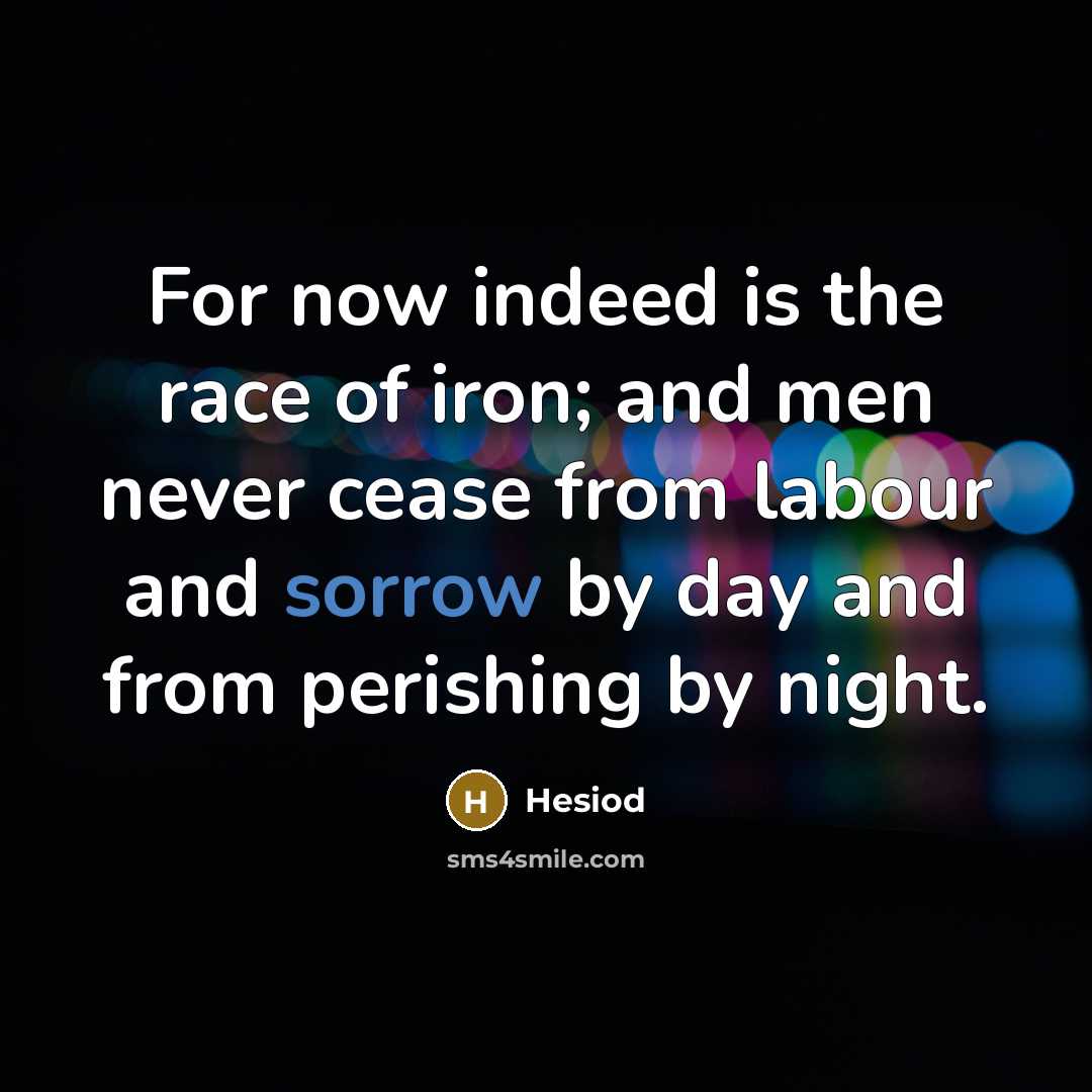 “For now indeed is the race of iron; and men…” quote by Hesiod