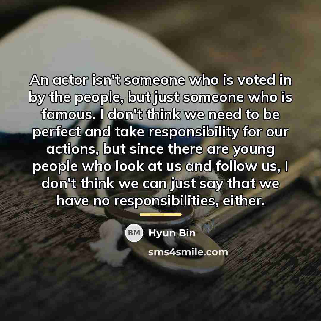 “An actor isn't someone who is voted in by the…” quote by Hyun Bin