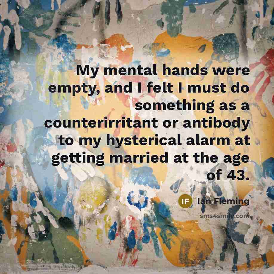 “My mental hands were empty, and I felt I must…” quote by Ian Fleming