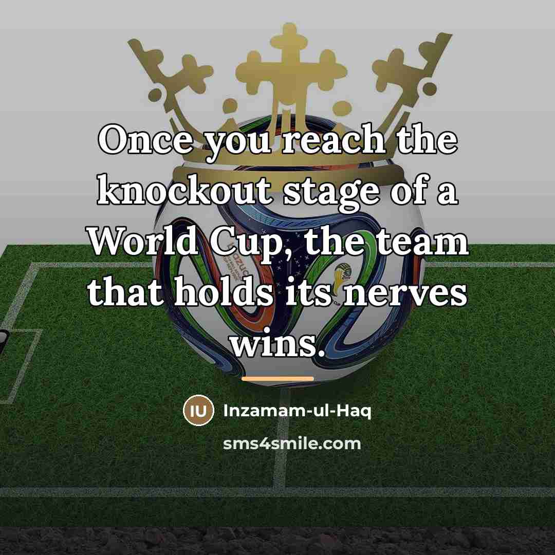 “Once you reach the knockout stage of a World Cup,…” quote by Inzamam-ul-Haq