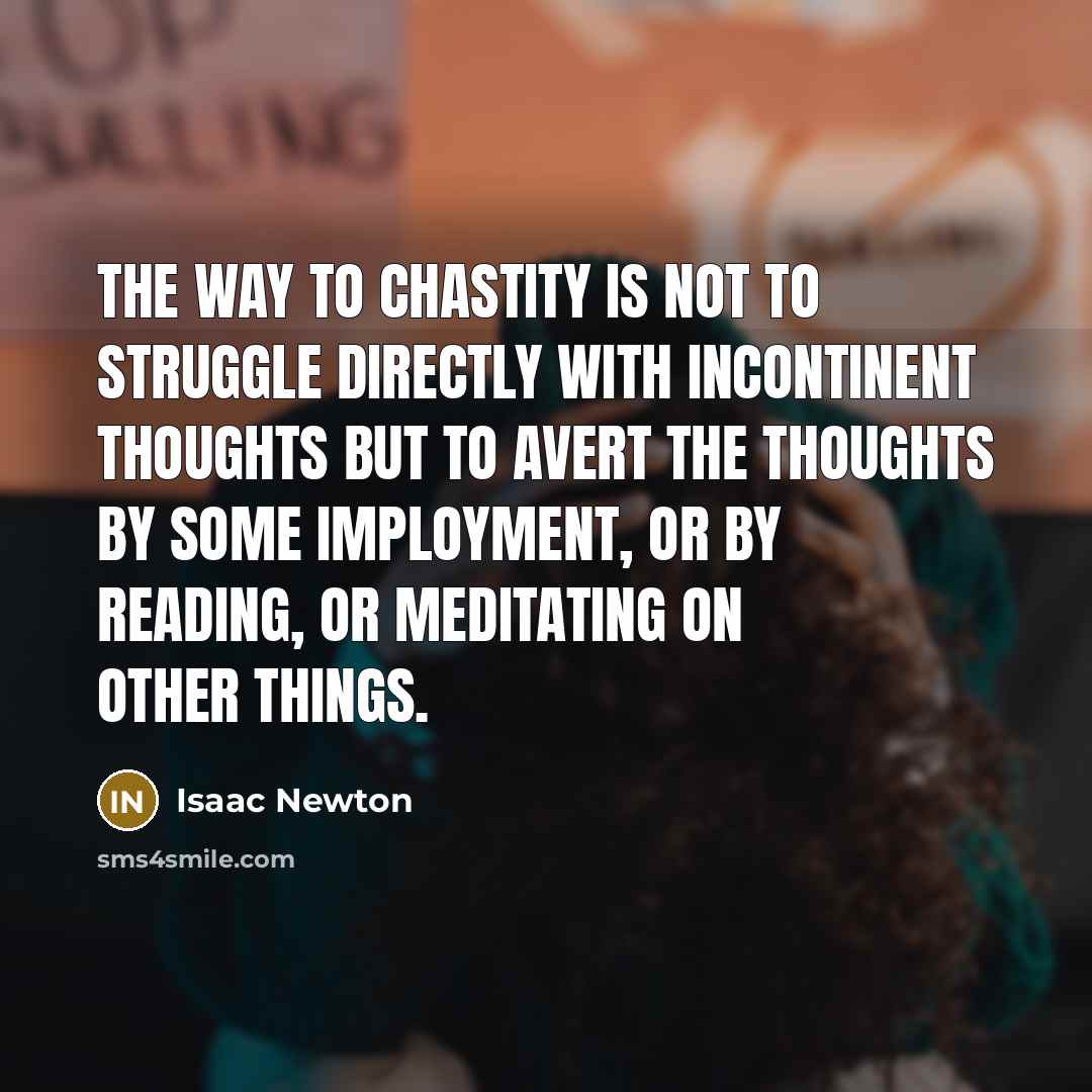 “The way to chastity is not to struggle directly with…” quote by Isaac Newton