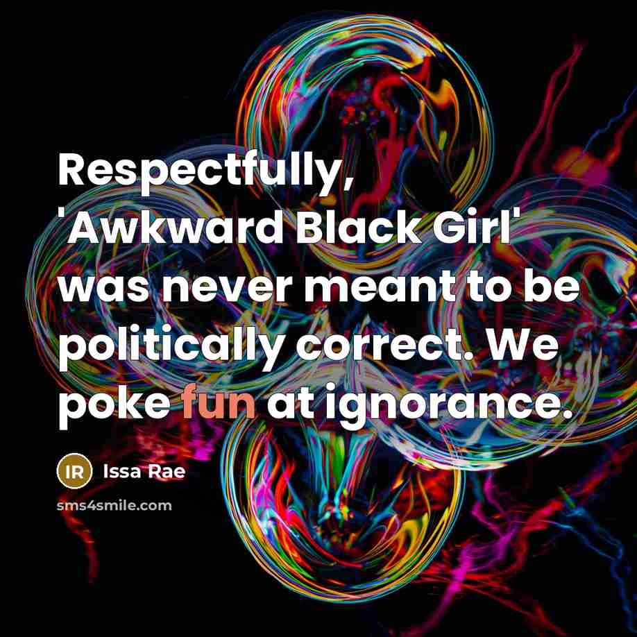 “Respectfully, 'Awkward Black Girl' was never meant to be politically…” quote by Issa Rae