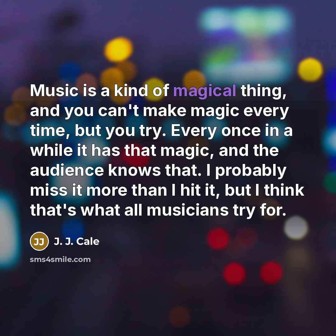 “Music is a kind of magical thing, and you can't…” quote by J. J. Cale