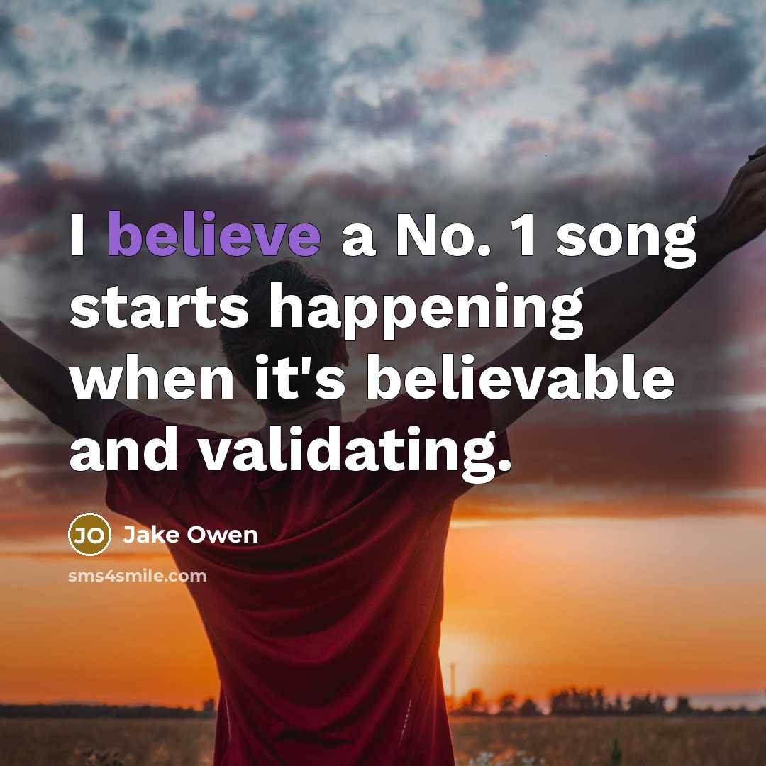 “I believe a No. 1 song starts happening when it's…” quote by Jake Owen