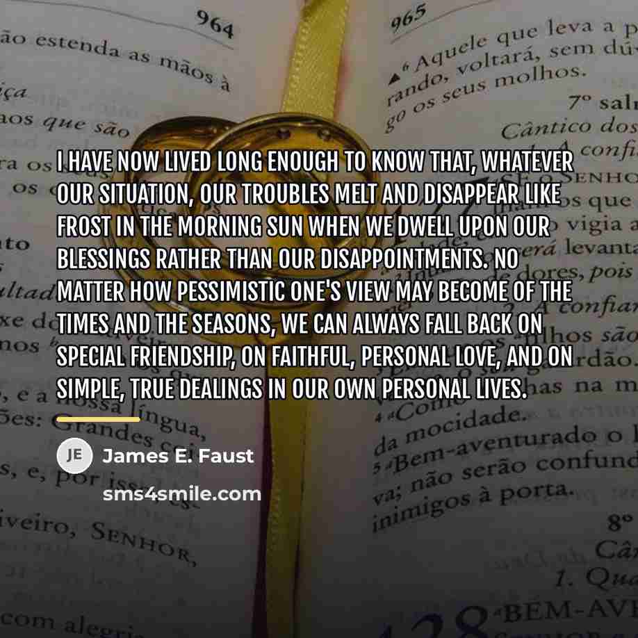 “I have now lived long enough to know that, whatever…” quote by James E. Faust