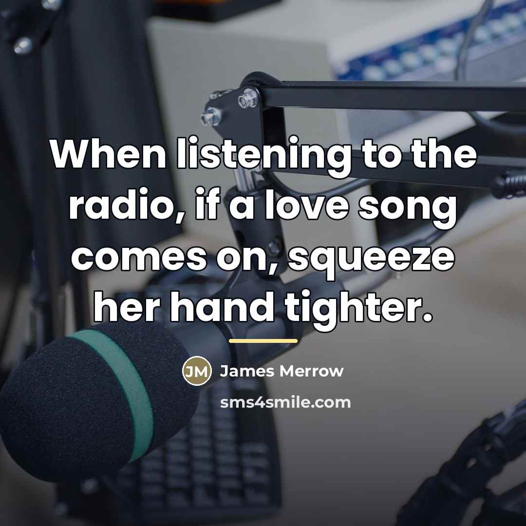 “When listening to the radio, if a love song comes…” quote by James Merrow