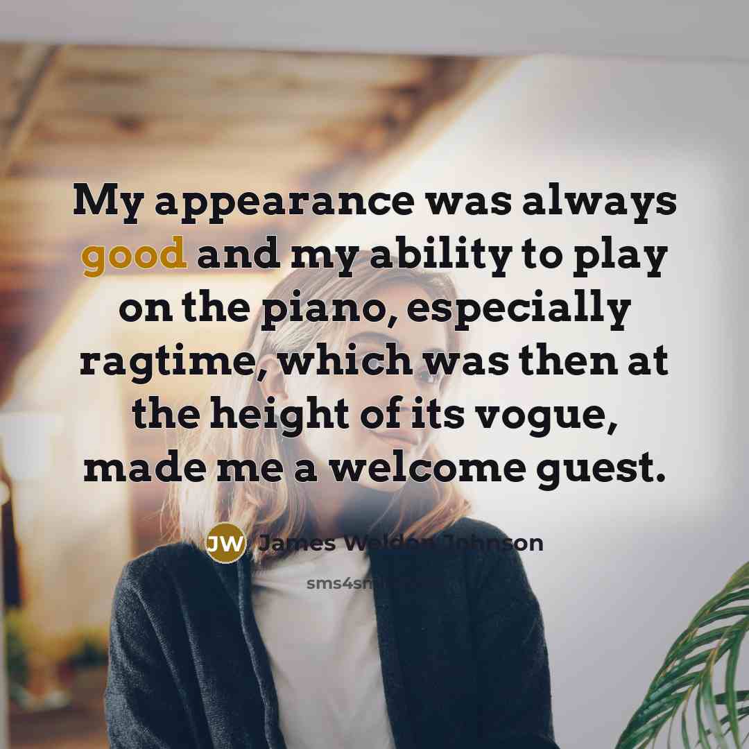 “My appearance was always good and my ability to play…” quote by James Weldon Johnson