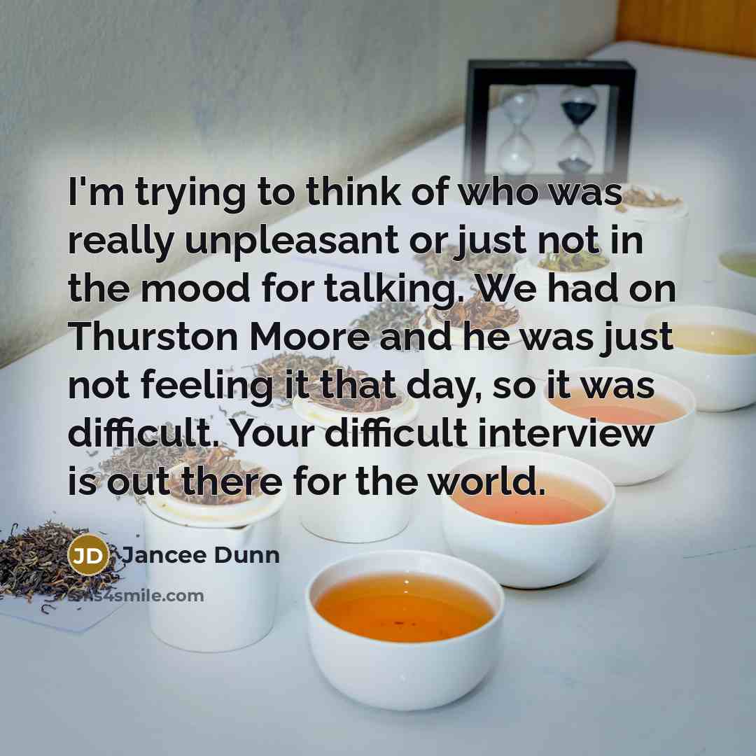 “I'm trying to think of who was really unpleasant or…” quote by Jancee Dunn