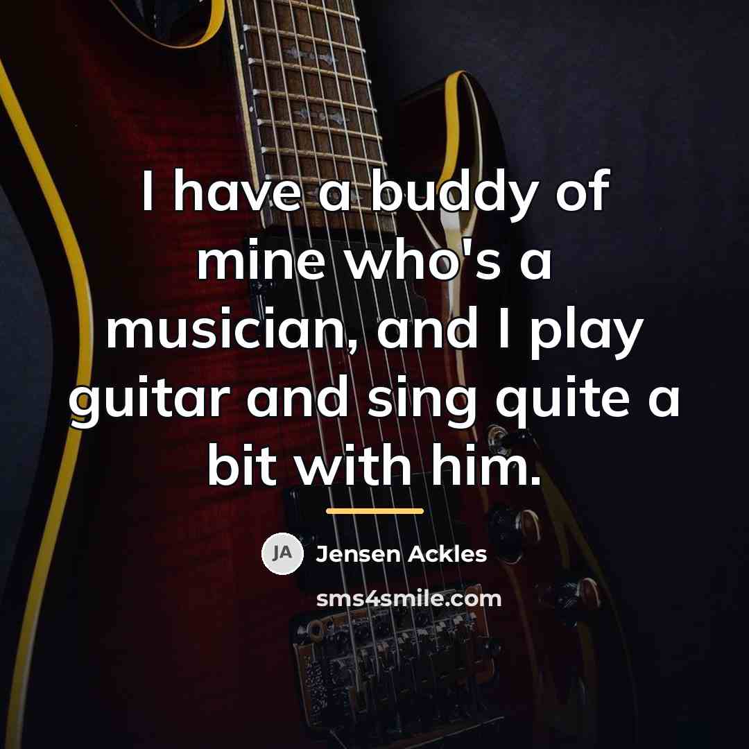 “I have a buddy of mine who's a musician, and…” quote by Jensen Ackles