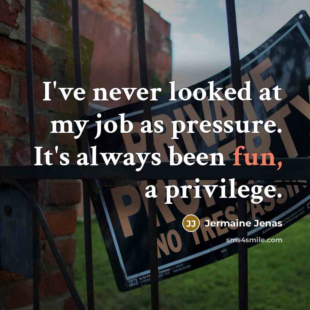 “I've never looked at my job as pressure. It's always…” quote by Jermaine Jenas