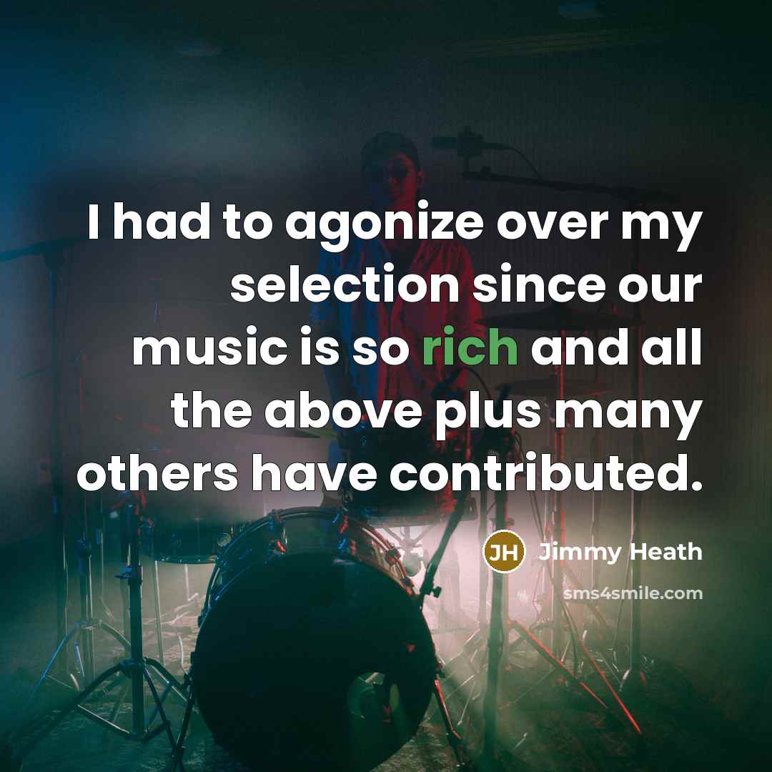 “I had to agonize over my selection since our music…” quote by Jimmy Heath