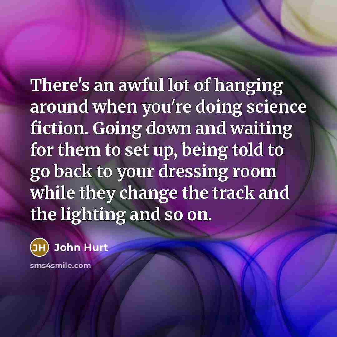 “There's an awful lot of hanging around when you're doing…” quote by John Hurt