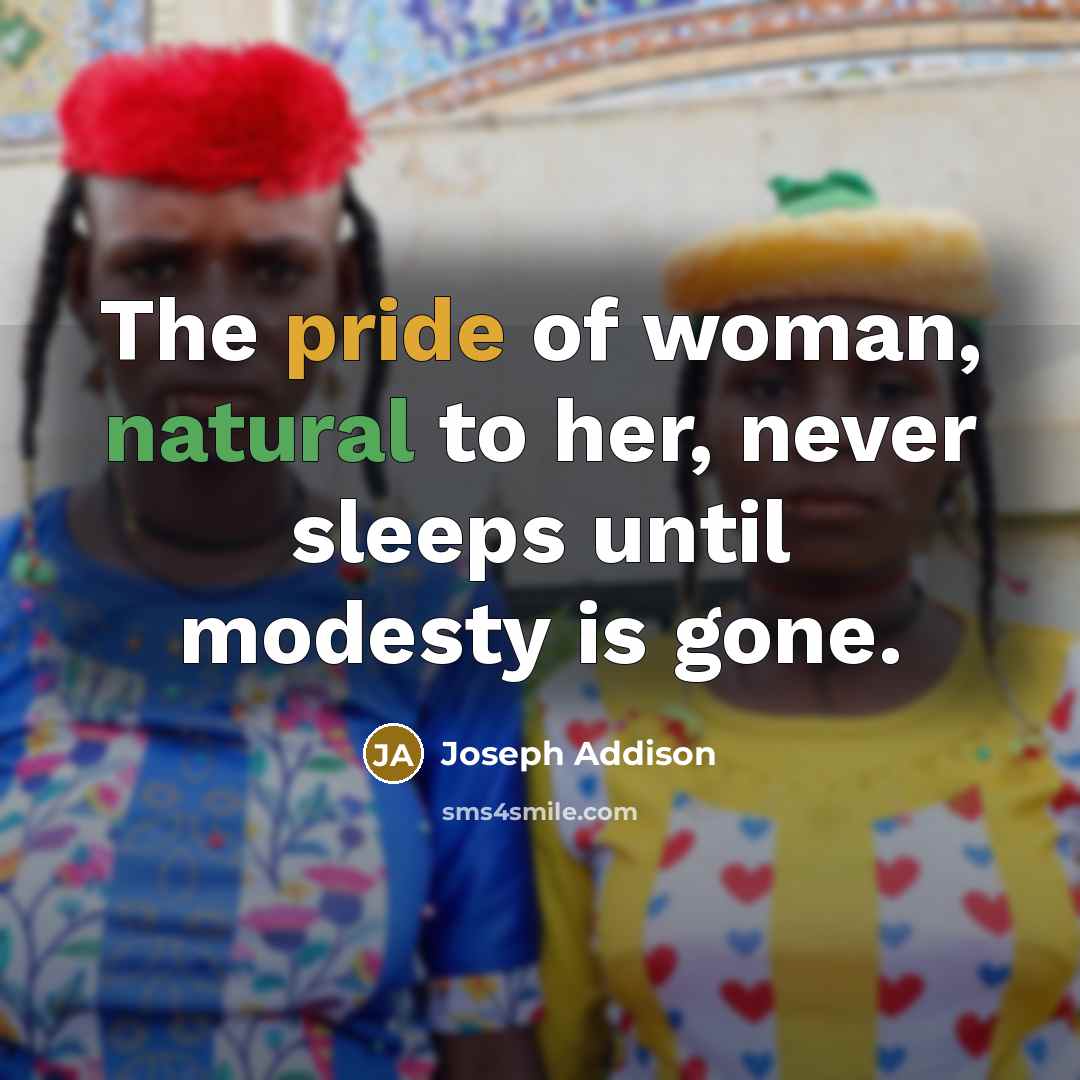 “The pride of woman, natural to her, never sleeps until…” quote by Joseph Addison