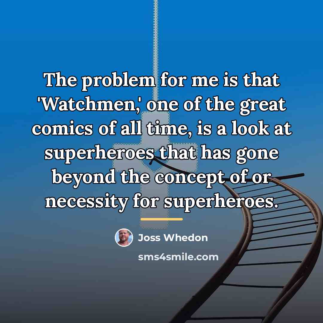 “The problem for me is that 'Watchmen,' one of the…” quote by Joss Whedon