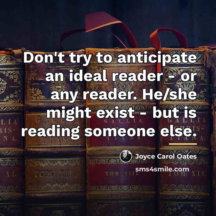 “Don't try to anticipate an ideal reader - or any…” quote by Joyce Carol Oates
