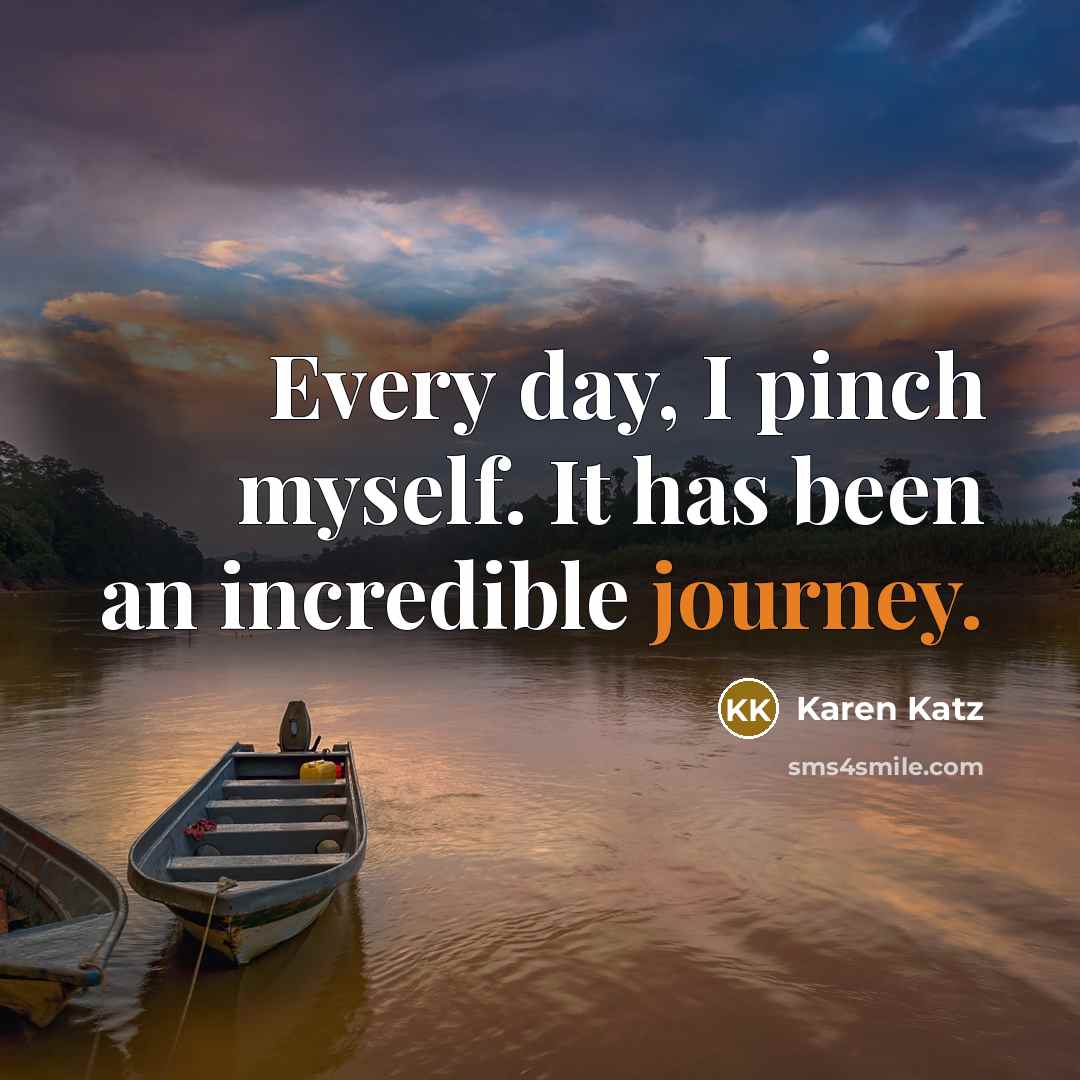 “Every day, I pinch myself. It has been an incredible…” quote by Karen Katz