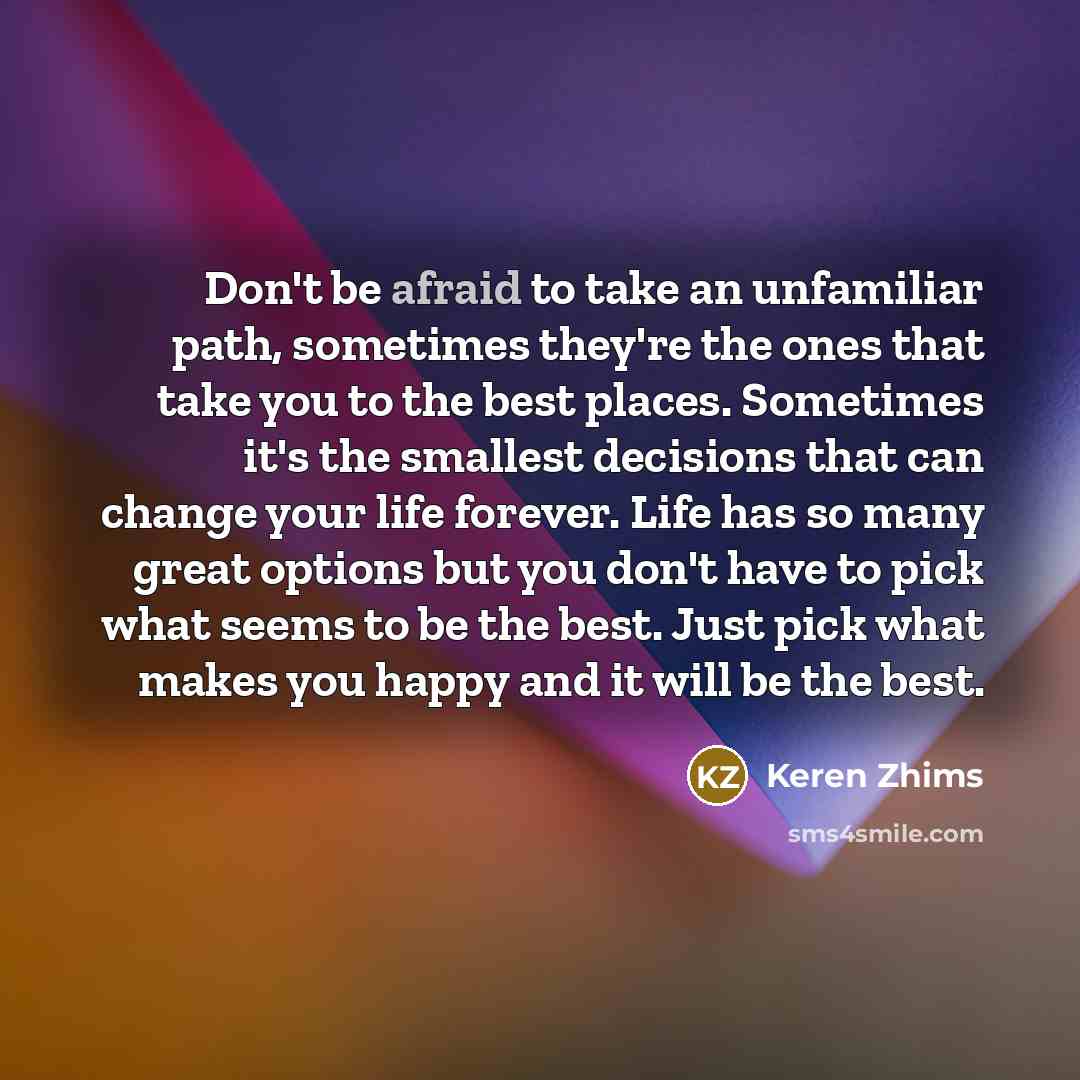 “Don't be afraid to take an unfamiliar path, sometimes they're…” quote by Keren Zhims