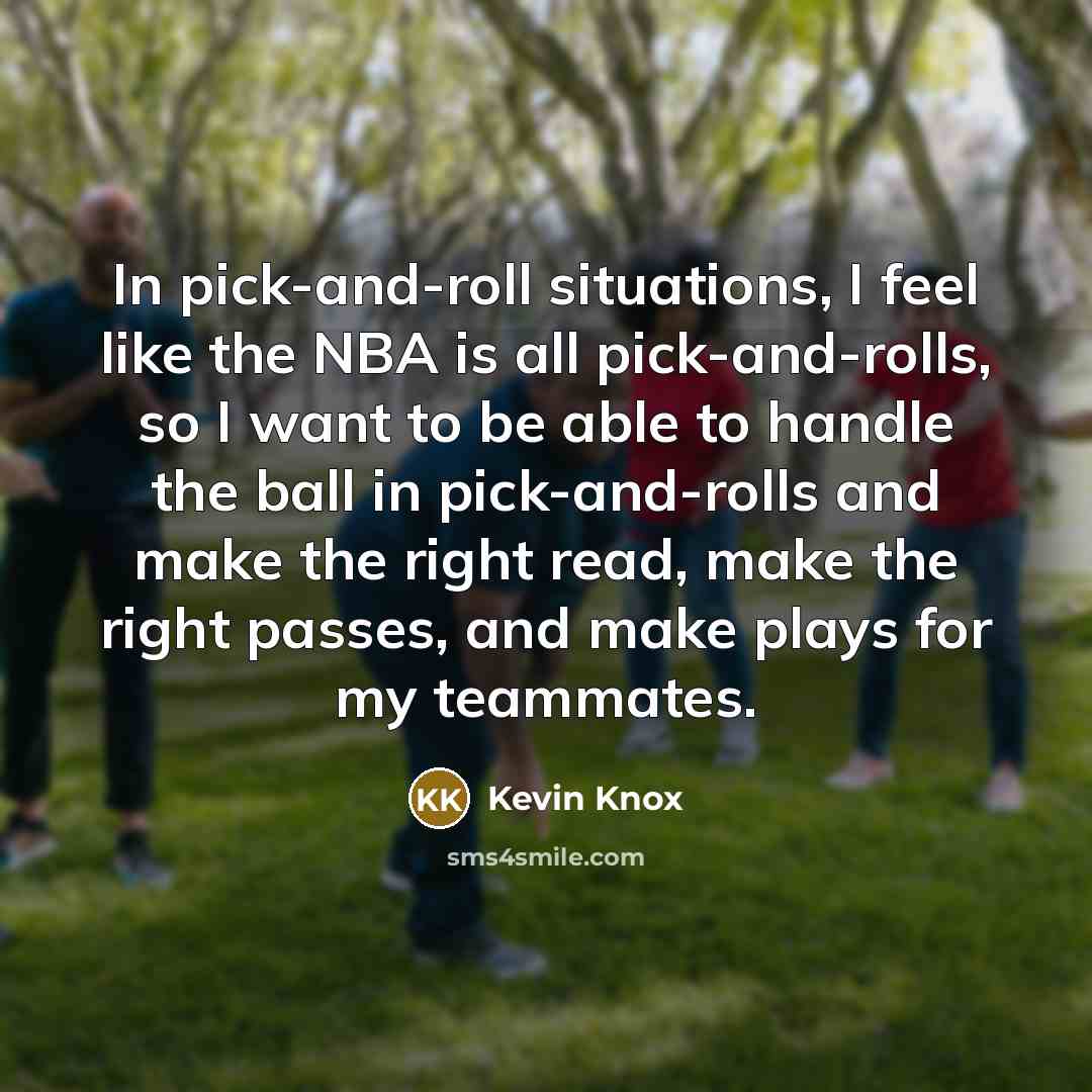 “In pick-and-roll situations, I feel like the NBA is all…” quote by Kevin Knox