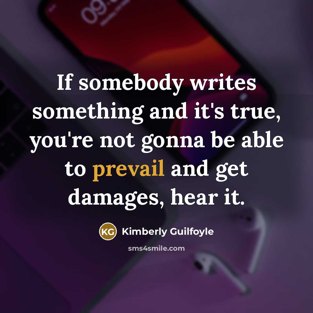 “If somebody writes something and it's true, you're not gonna…” quote by Kimberly Guilfoyle